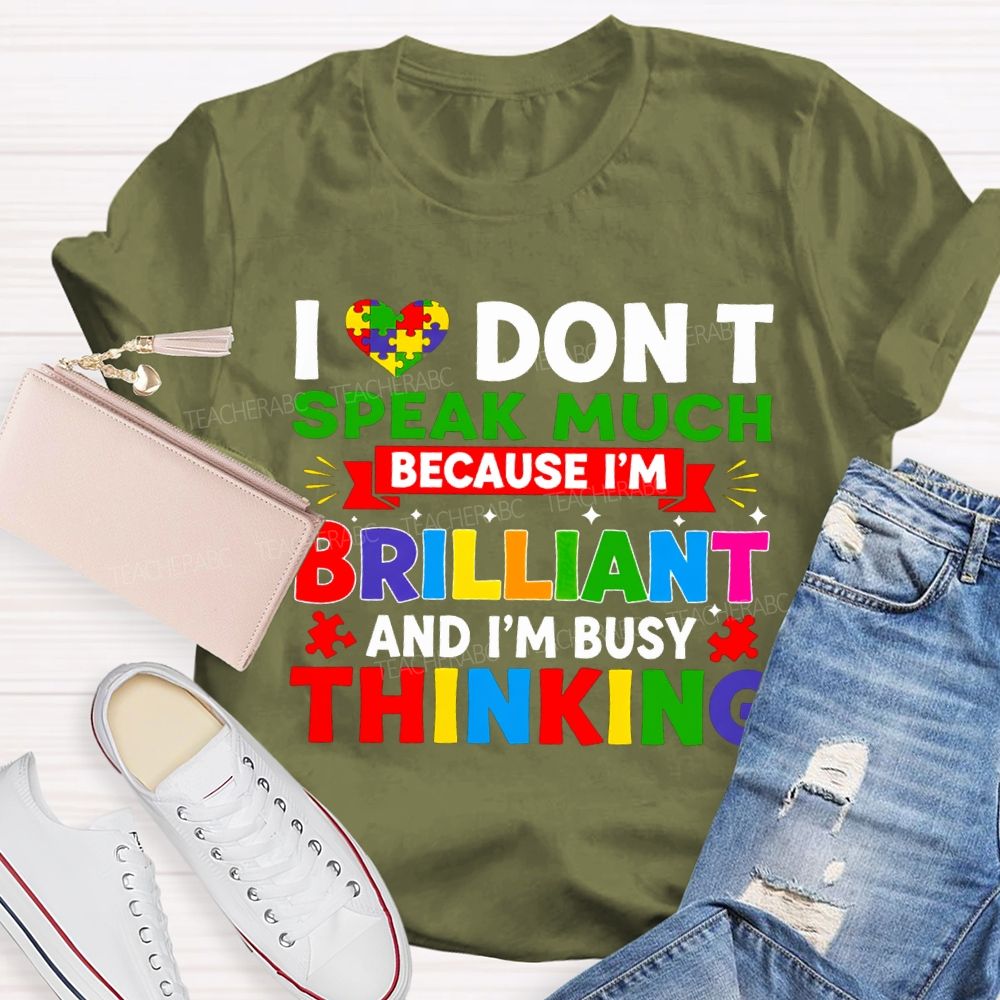 I Don'T Speak Much Because I'M Brilliant And I'M Busy Thinking T-shirt