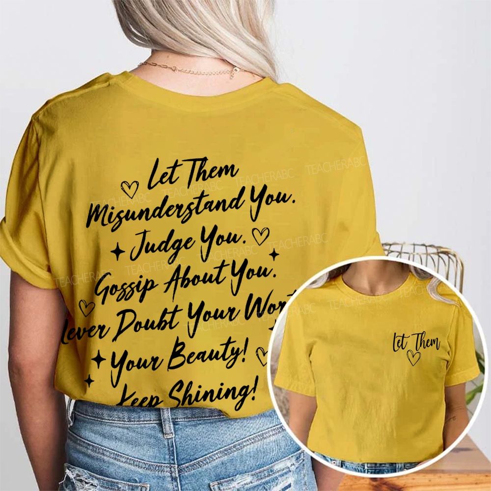 Let Them Misunderstand You  Judge You Gossip About You  Double Printed T-shirt