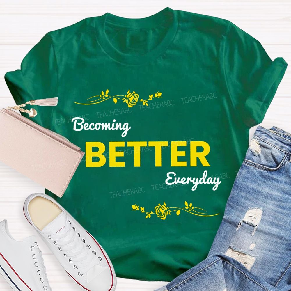 Becoming Better Everyday Teacher T-shirt