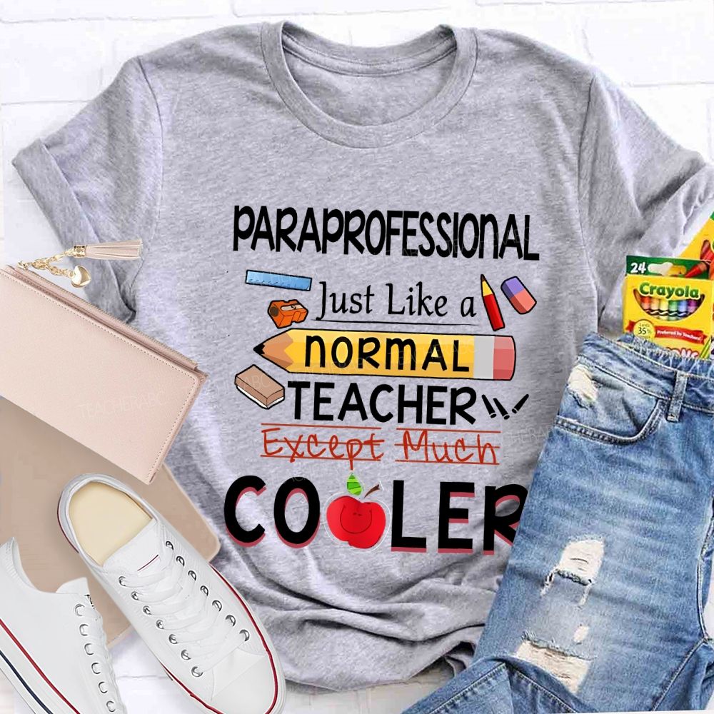 Paraprofessional Just Like A Normal Teacher Except Much Cooler T-shirt