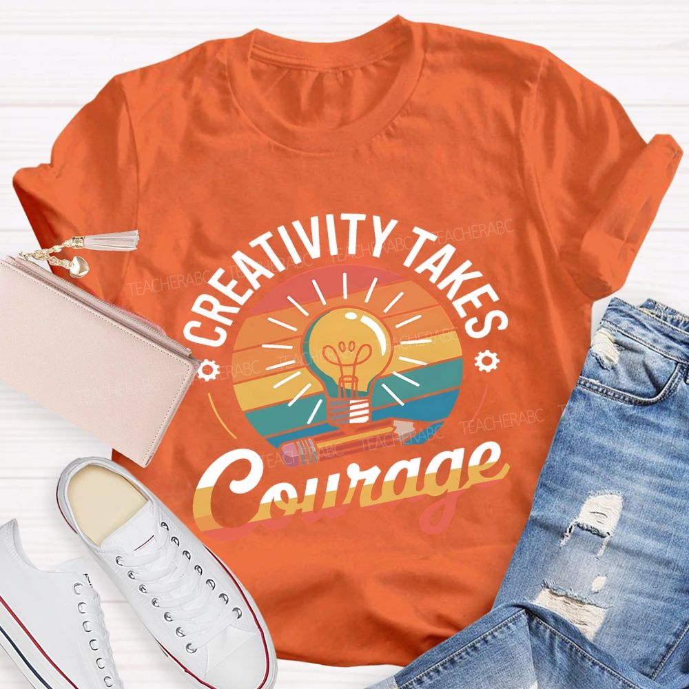 Creativity Takes Courage Teacher T-shirt