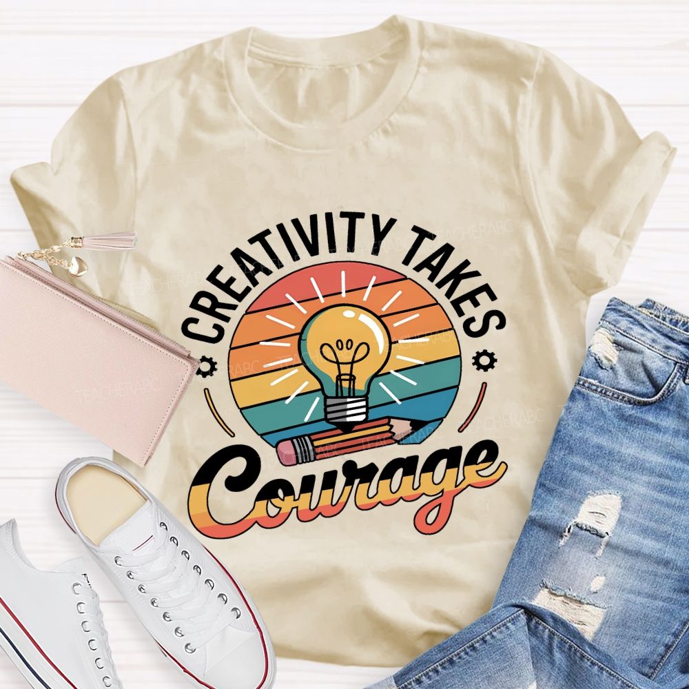 Creativity Takes Courage Teacher T-shirt