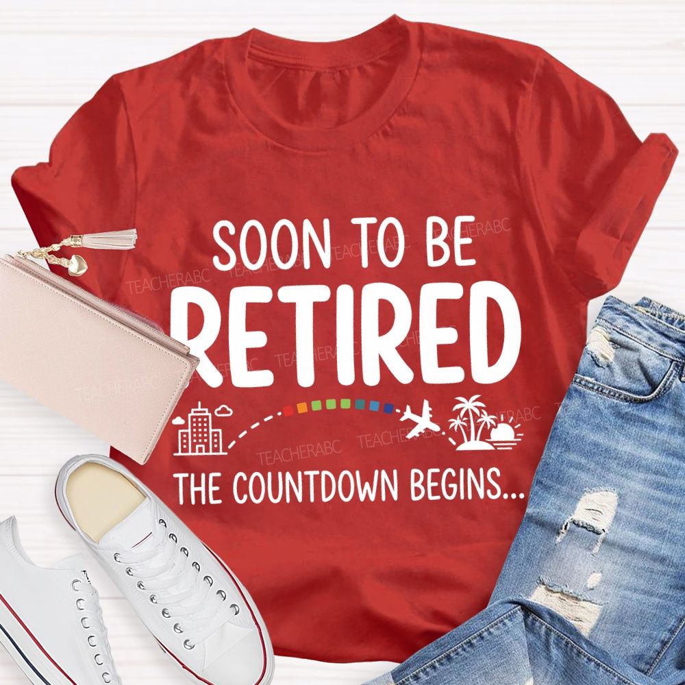 Soon To Be Retired The Countdown Begins Teacher T-shirt