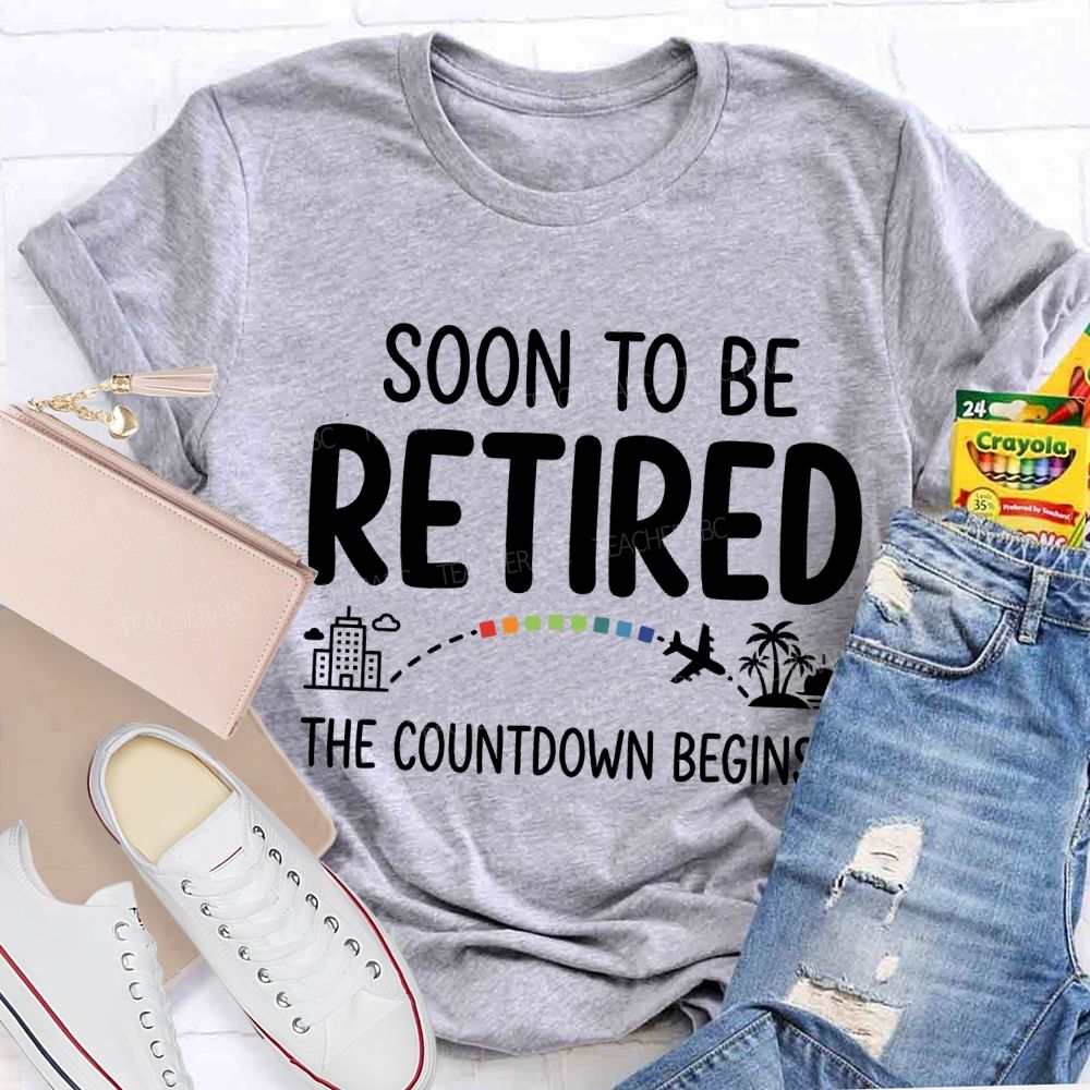 Soon To Be Retired The Countdown Begins Teacher T-shirt