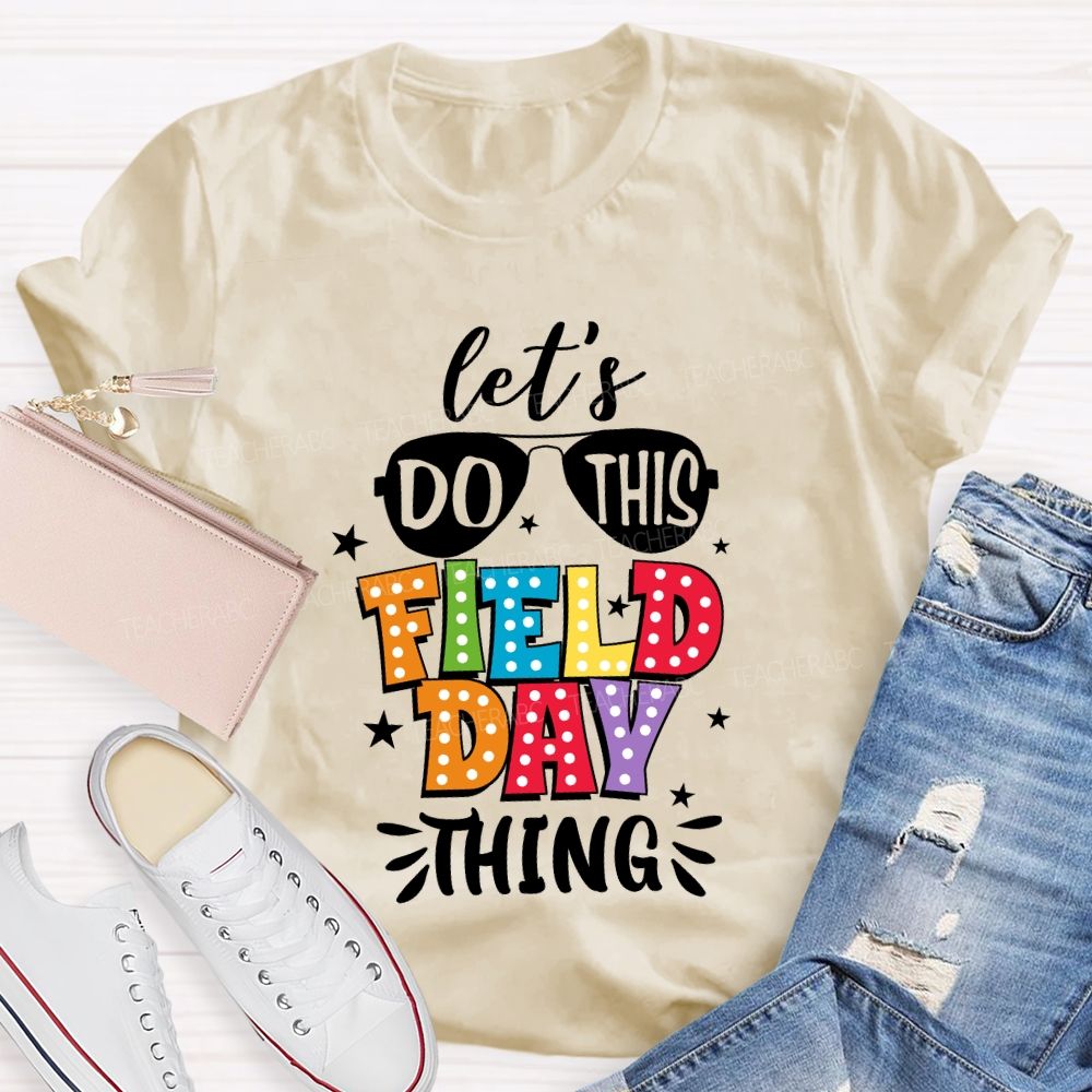 Let's Do This Field Day Thing Teacher T-shirt