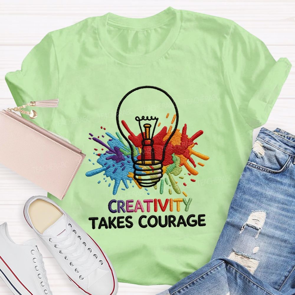 Creativity Takes Courage Art Teacher T-shirt