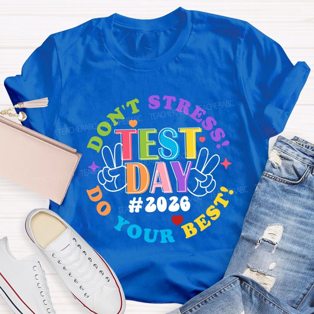 Test Day Don't Stress Do Your Best 2026 Teacher T-Shirt