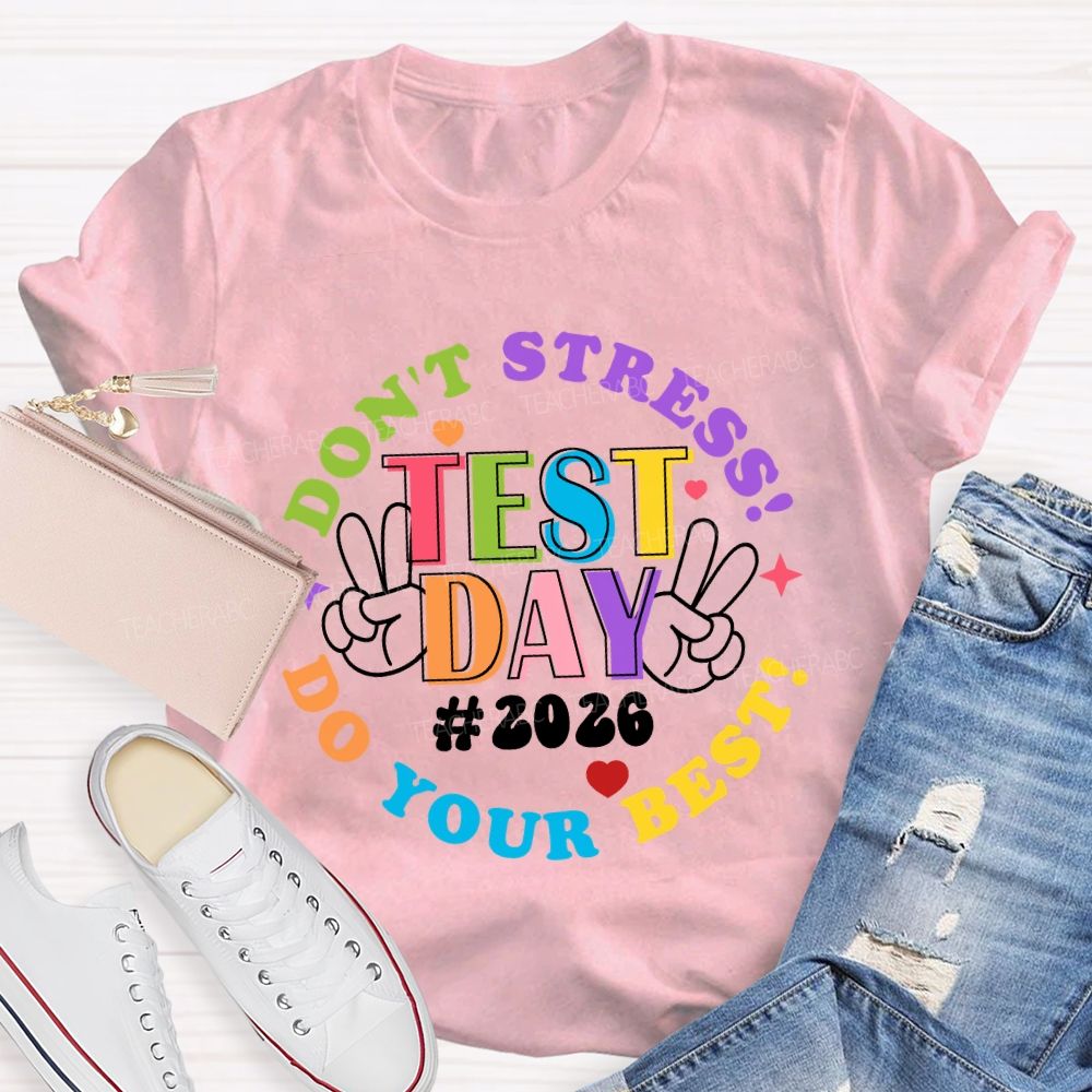 Test Day Don't Stress Do Your Best 2026 Teacher T-Shirt