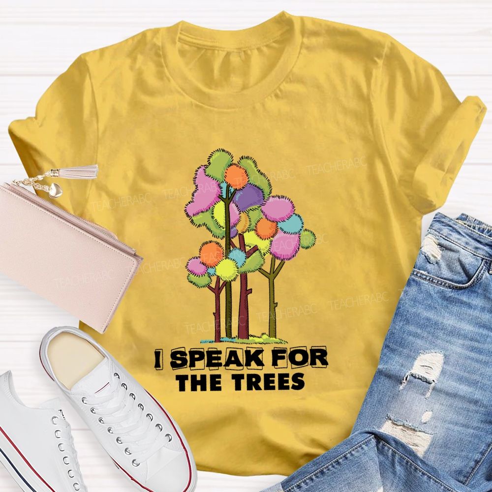I Speak For The Trees Earth Day Teacher T-Shirt
