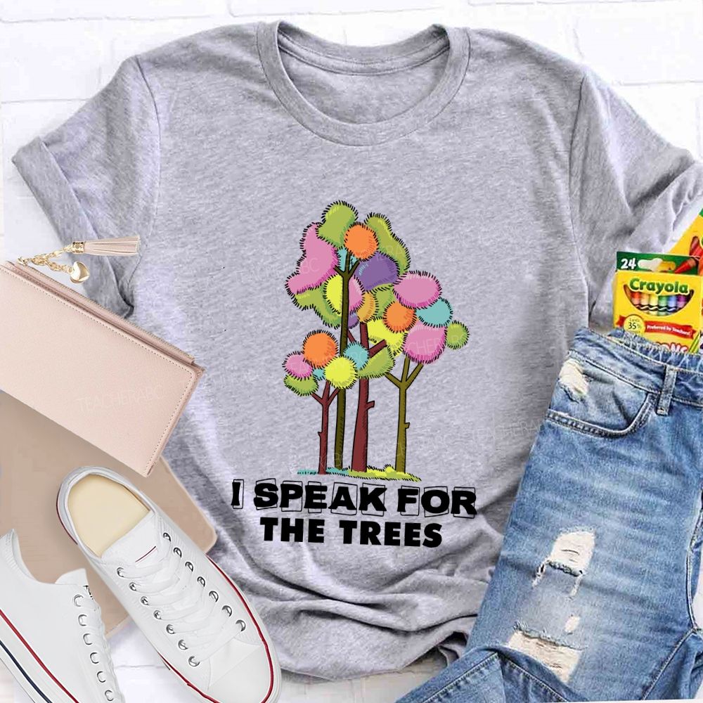 I Speak For The Trees Earth Day Teacher T-Shirt