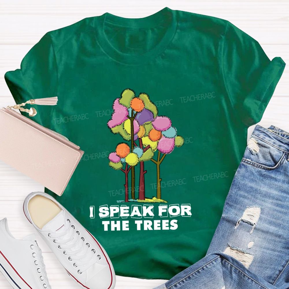 I Speak For The Trees Earth Day Teacher T-Shirt