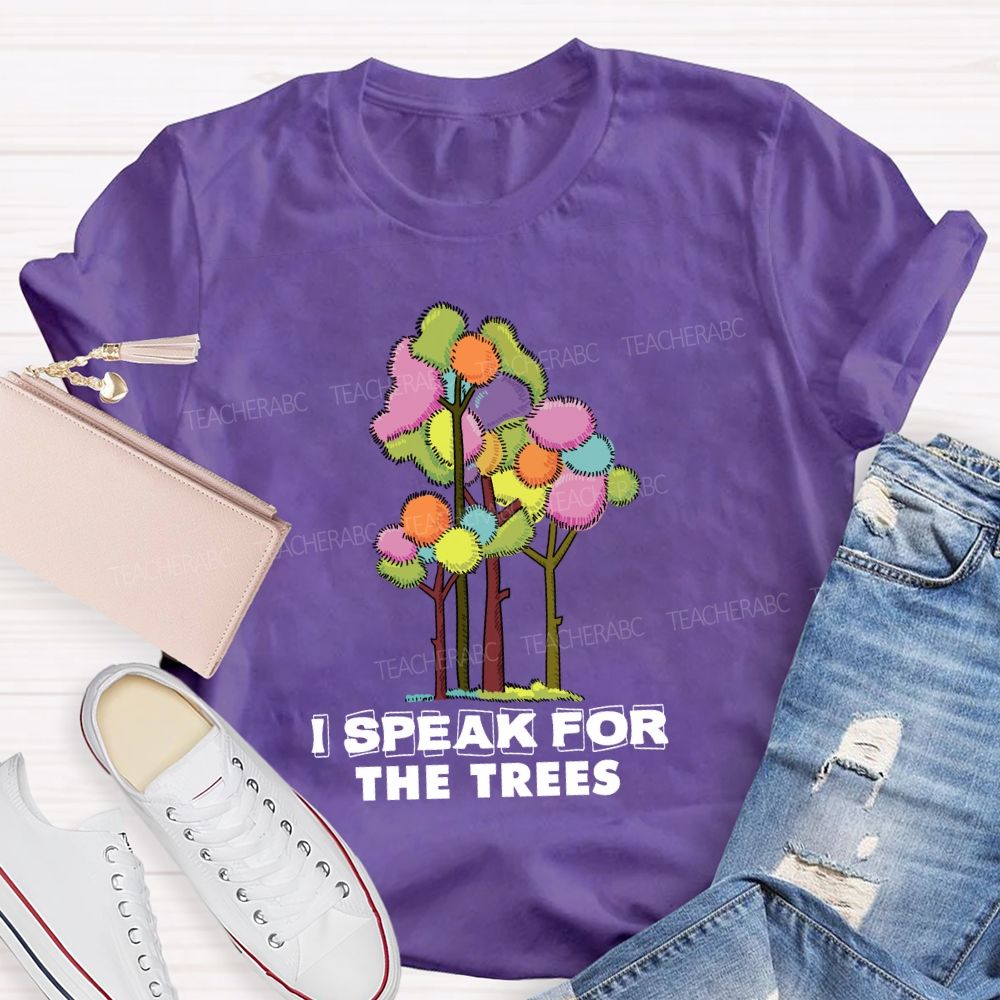I Speak For The Trees Earth Day Teacher T-Shirt
