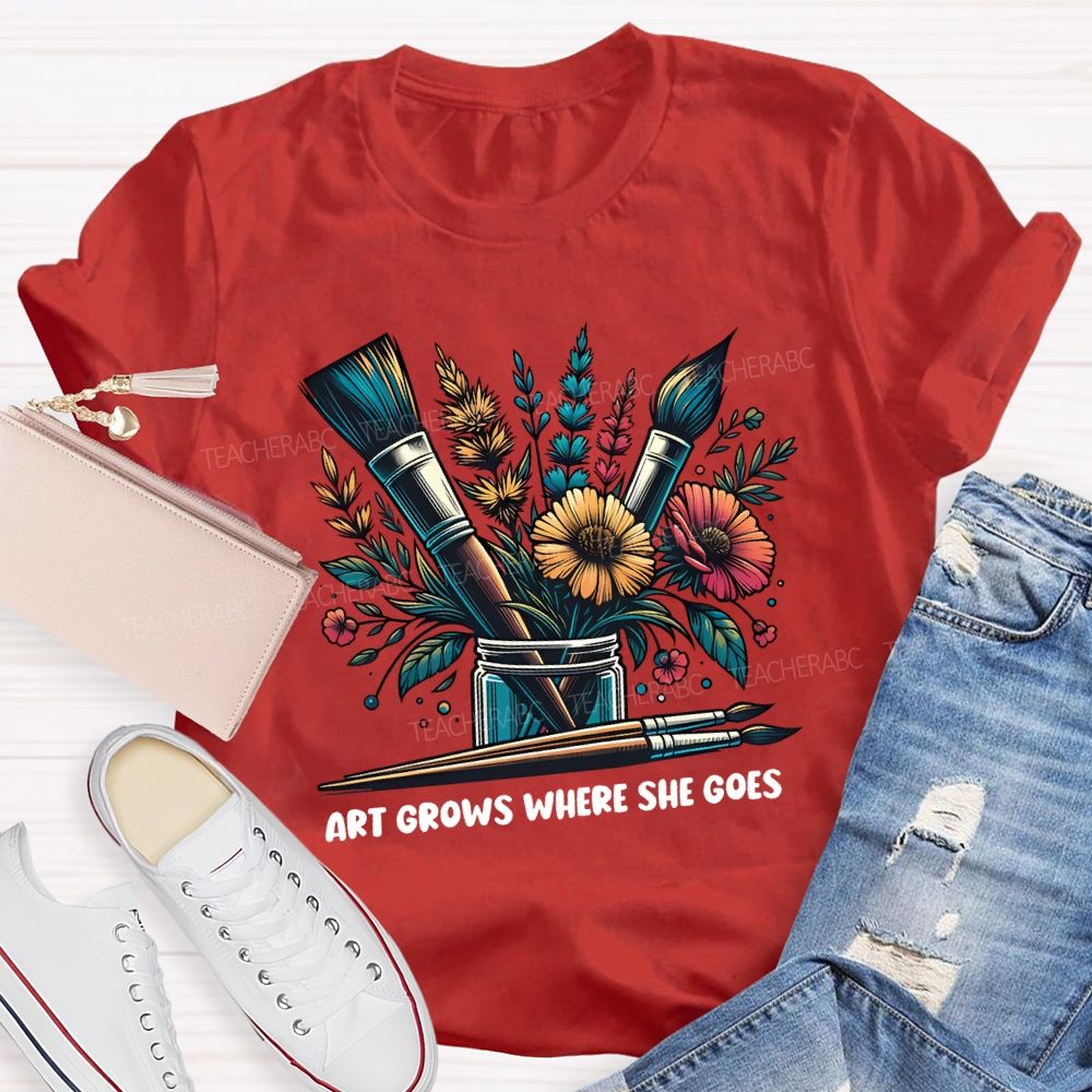 Art Grows Where She Goes Art Teacher T-shirt