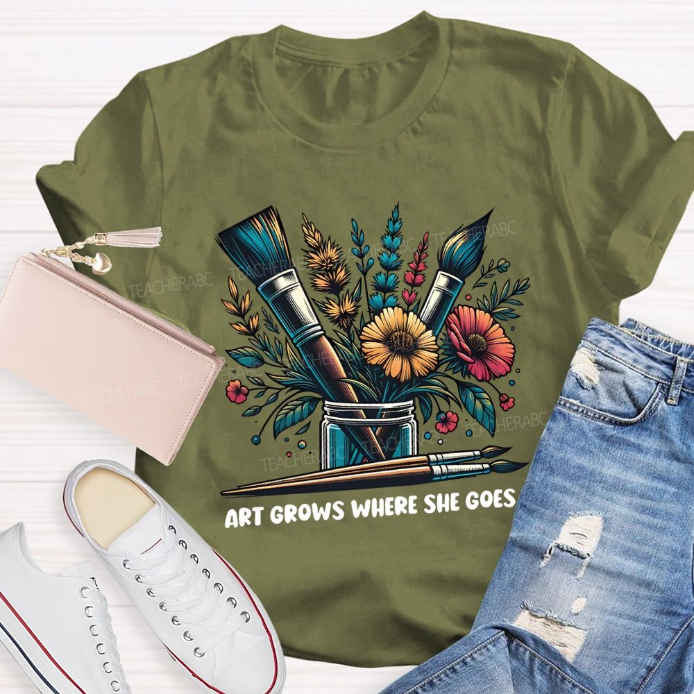 Art Grows Where She Goes Art Teacher T-shirt