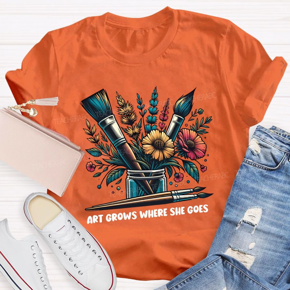 Art Grows Where She Goes Art Teacher T-shirt