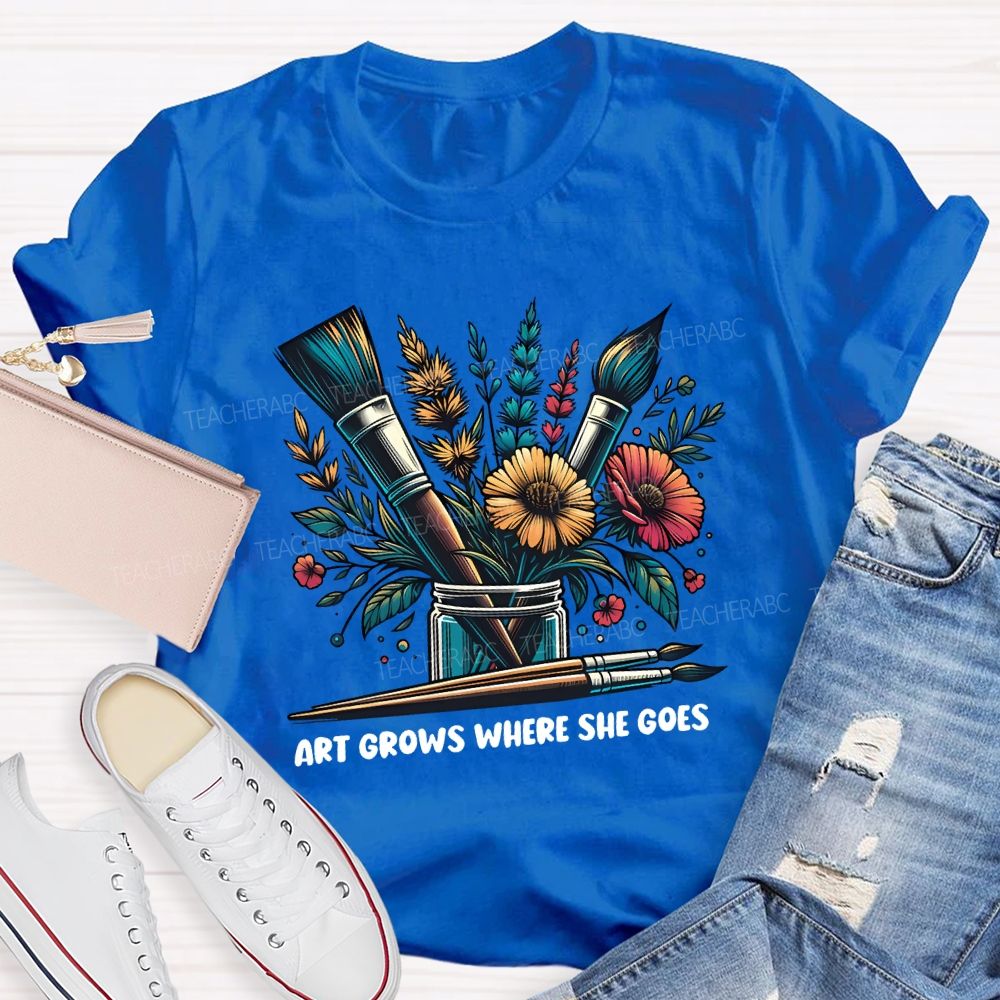 Art Grows Where She Goes Art Teacher T-shirt