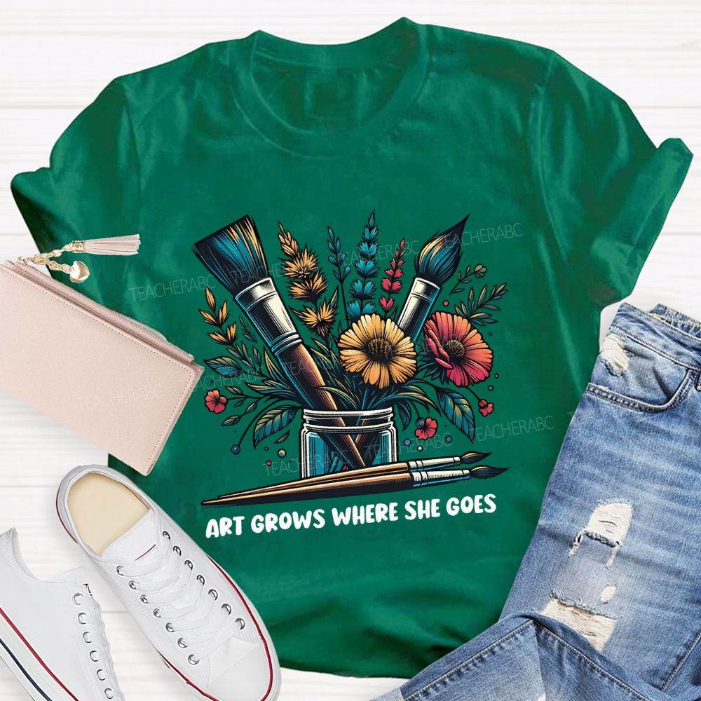 Art Grows Where She Goes Art Teacher T-shirt