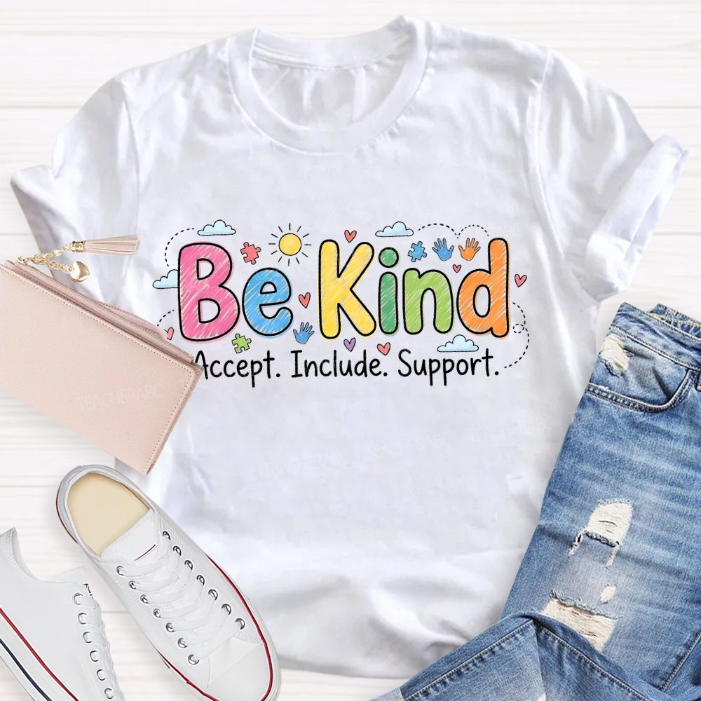 Be Kind  Accept  Include Support   Teacher T-shirt