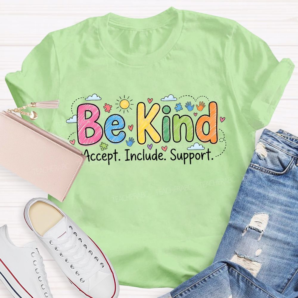 Be Kind  Accept  Include Support   Teacher T-shirt