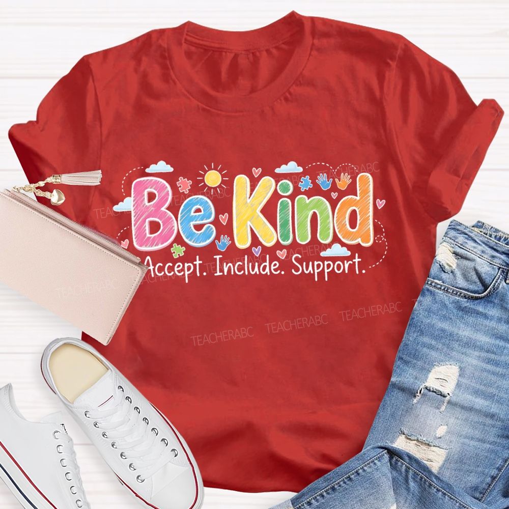 Be Kind  Accept  Include Support   Teacher T-shirt