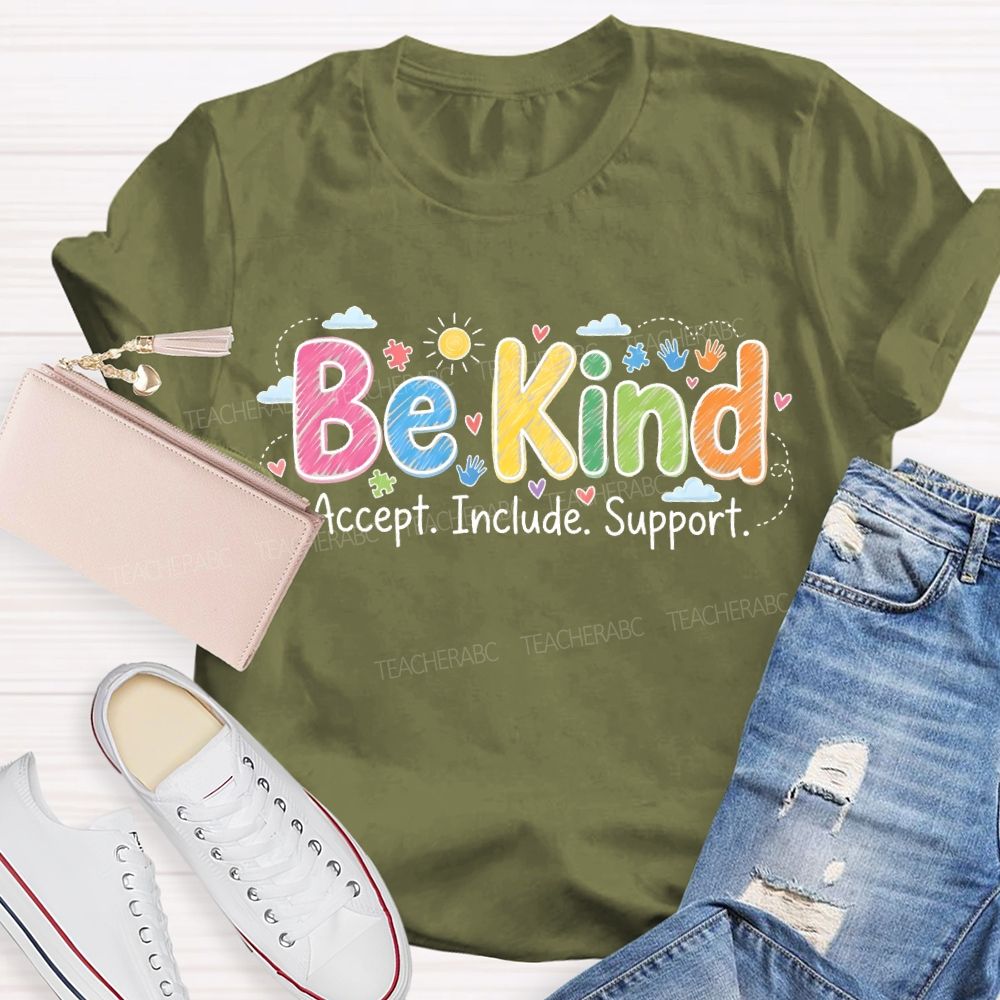 Be Kind  Accept  Include Support   Teacher T-shirt