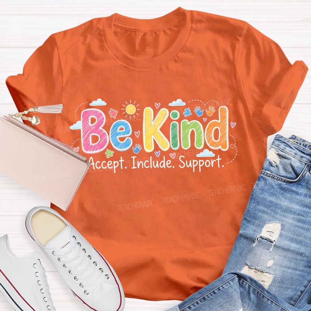 Be Kind  Accept  Include Support   Teacher T-shirt
