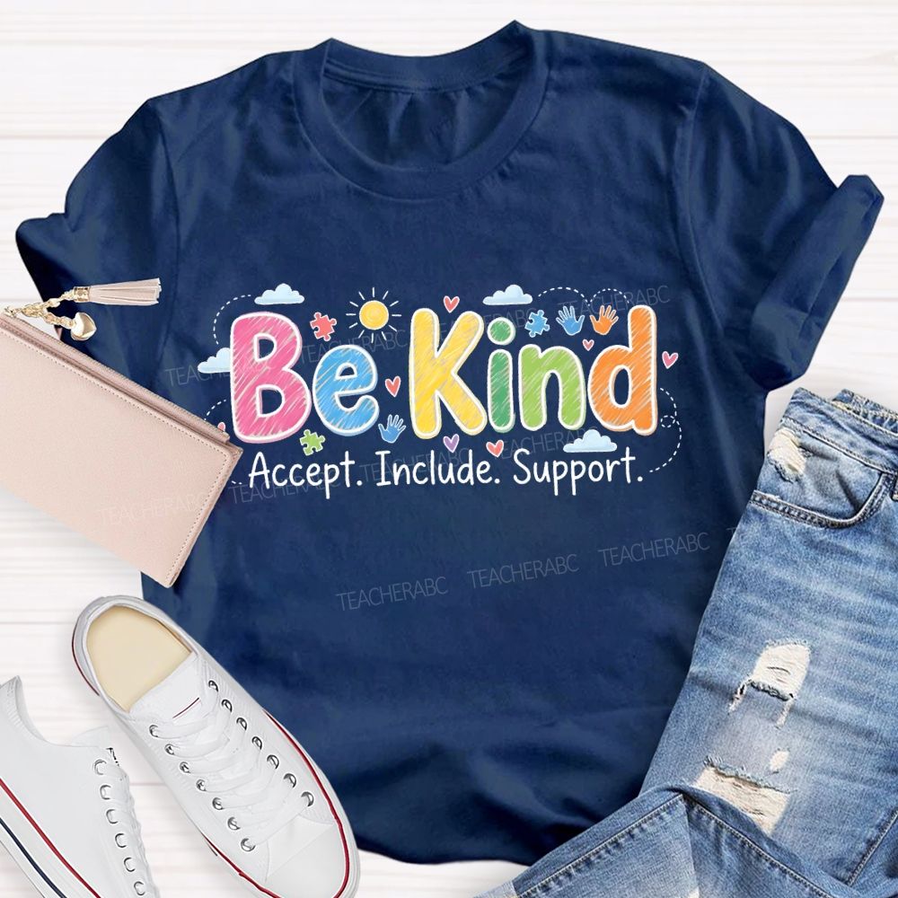 Be Kind  Accept  Include Support   Teacher T-shirt
