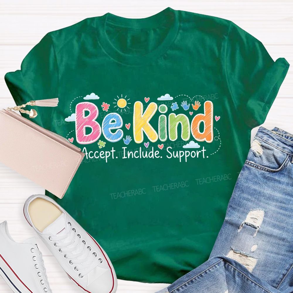 Be Kind  Accept  Include Support   Teacher T-shirt