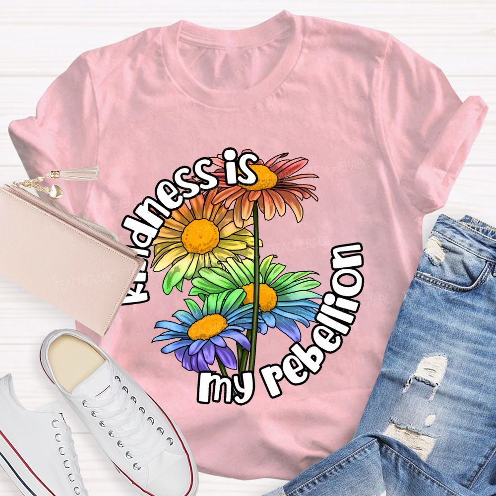 Kindness Is My Rebellion  Teacher T-shirt