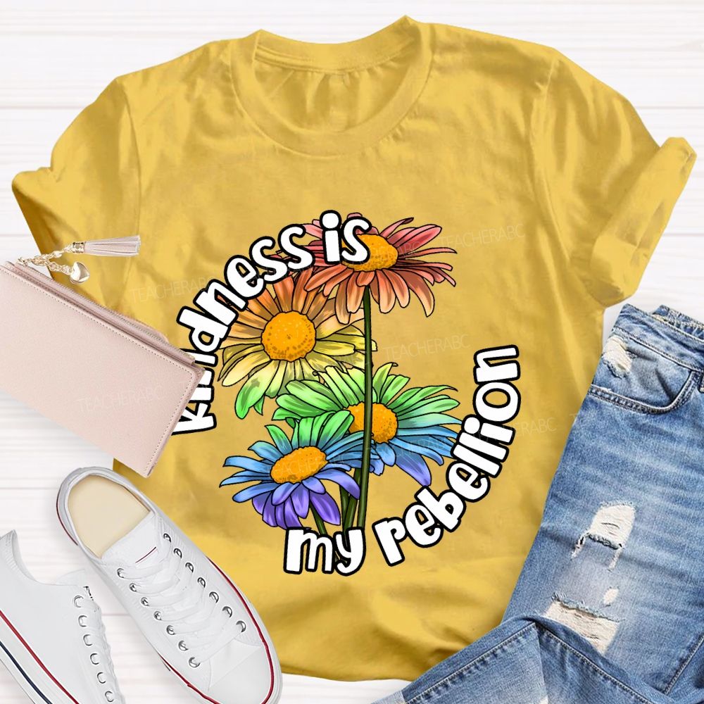 Kindness Is My Rebellion  Teacher T-shirt