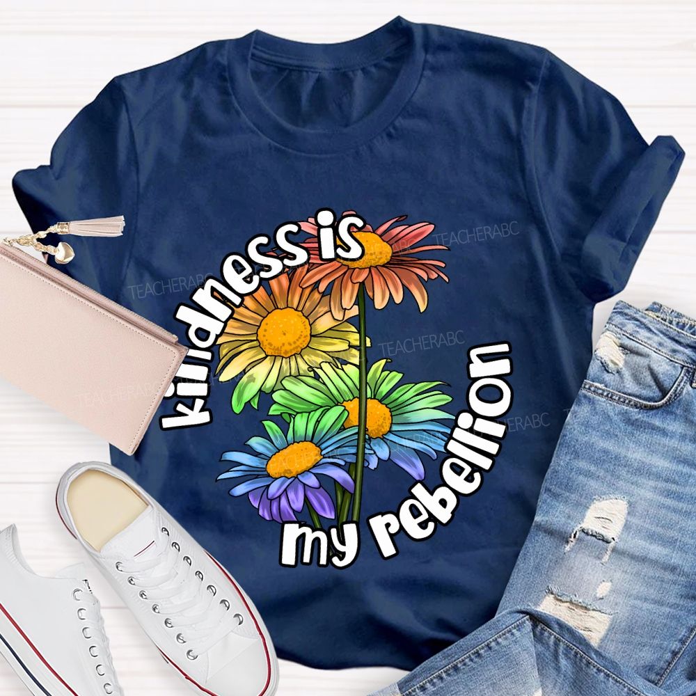 Kindness Is My Rebellion  Teacher T-shirt