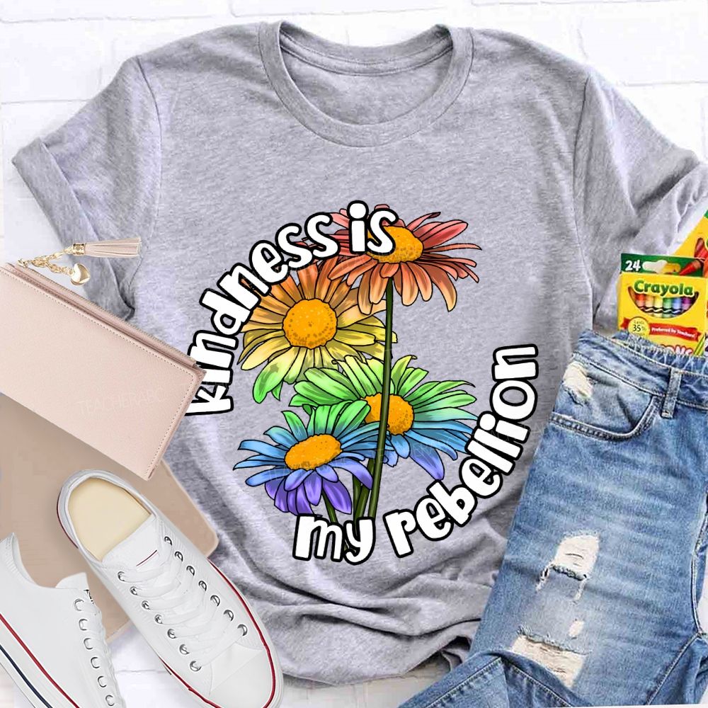 Kindness Is My Rebellion  Teacher T-shirt