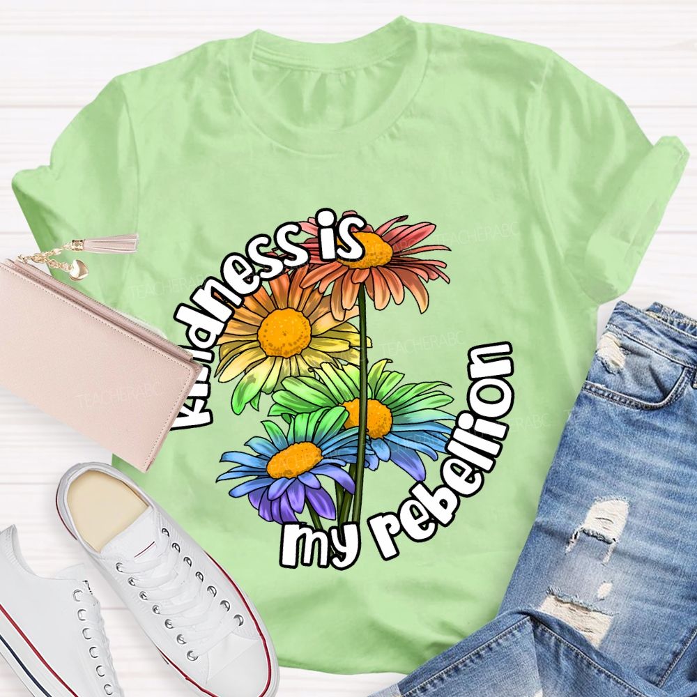 Kindness Is My Rebellion  Teacher T-shirt