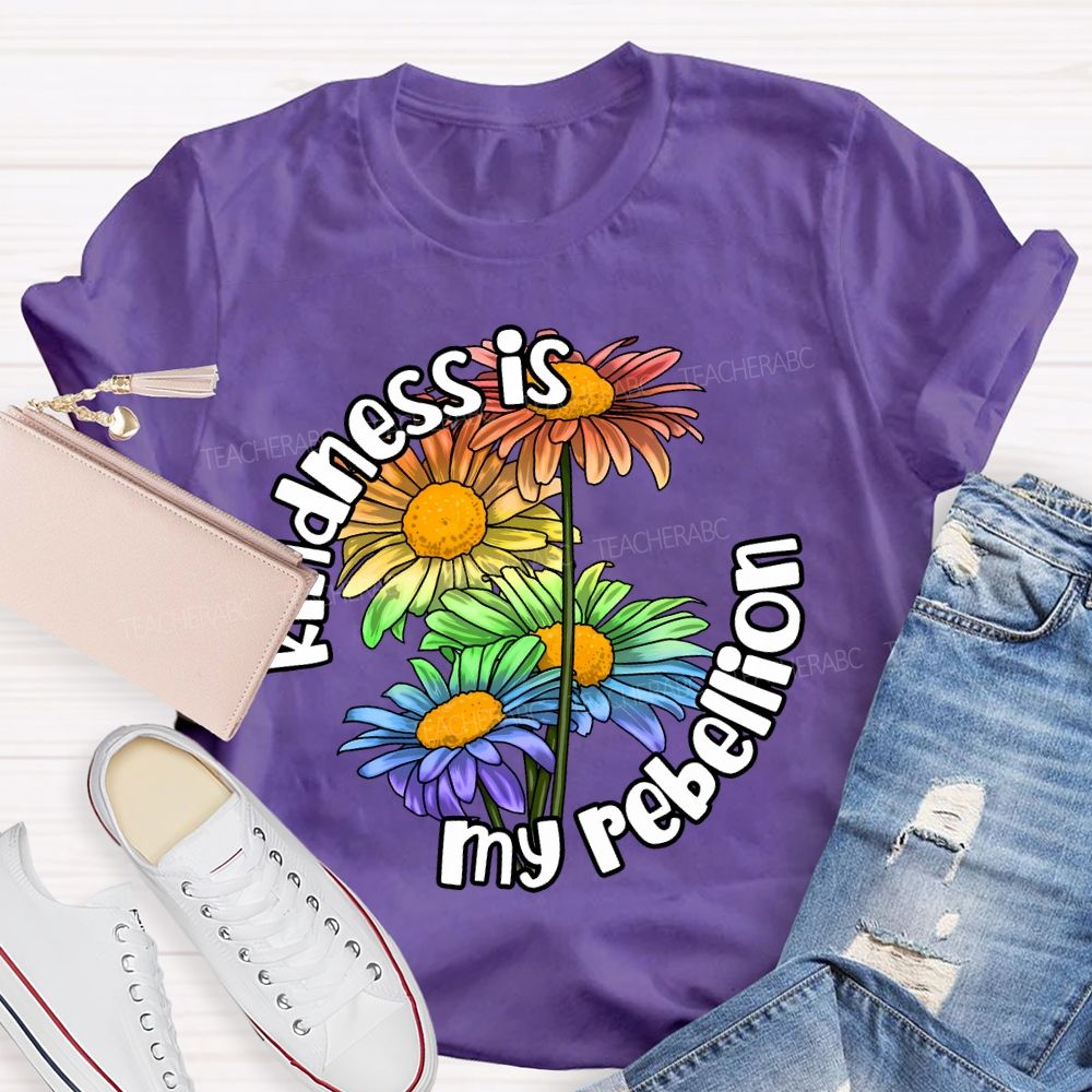 Kindness Is My Rebellion  Teacher T-shirt