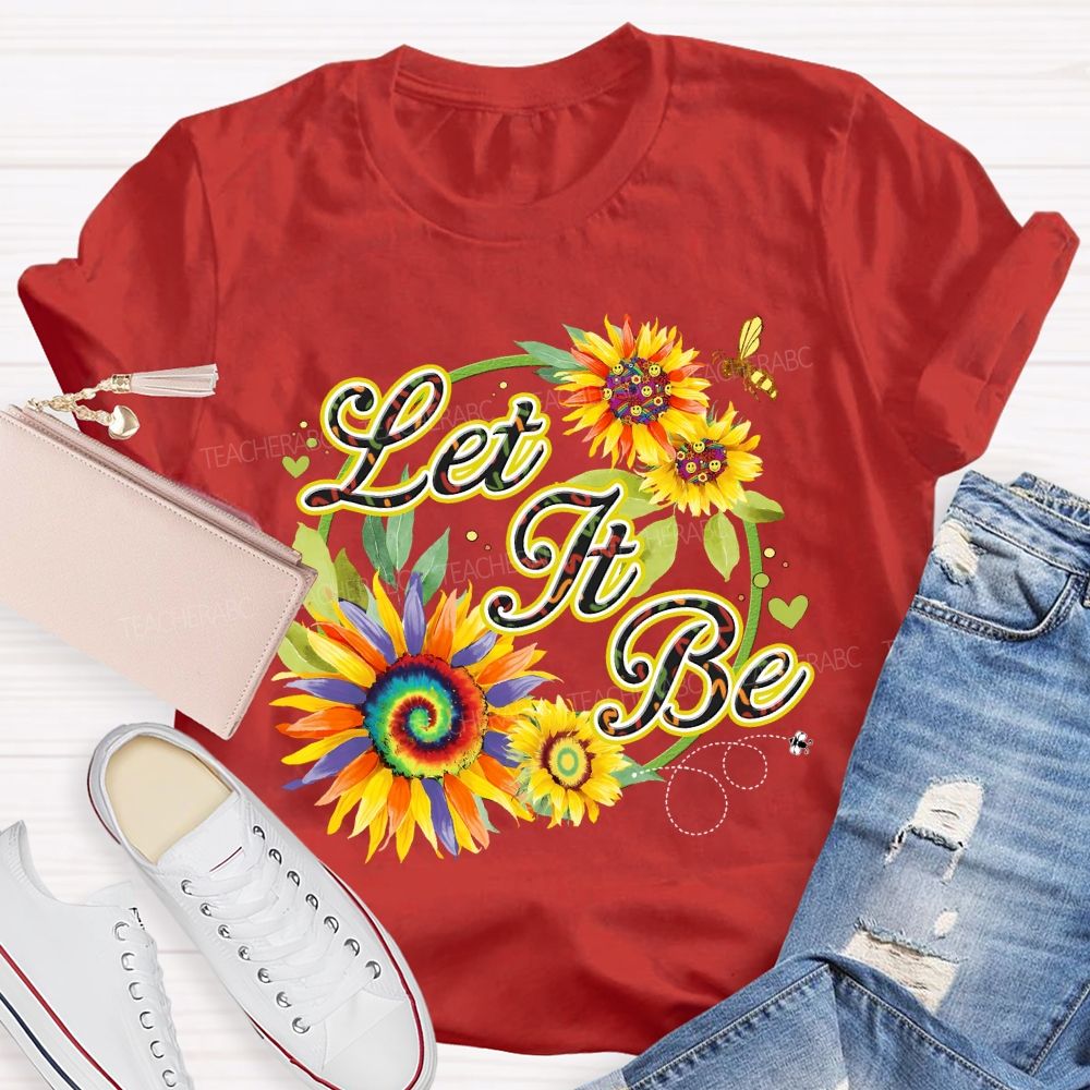 Let It Be Sunflower  Teacher T-shirt