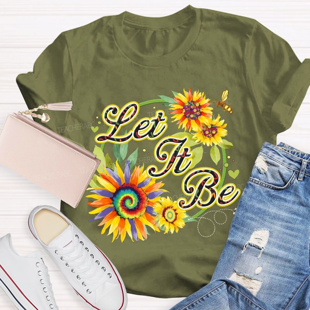 Let It Be Sunflower  Teacher T-shirt