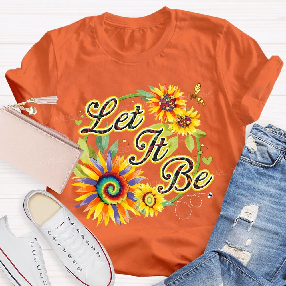Let It Be Sunflower  Teacher T-shirt