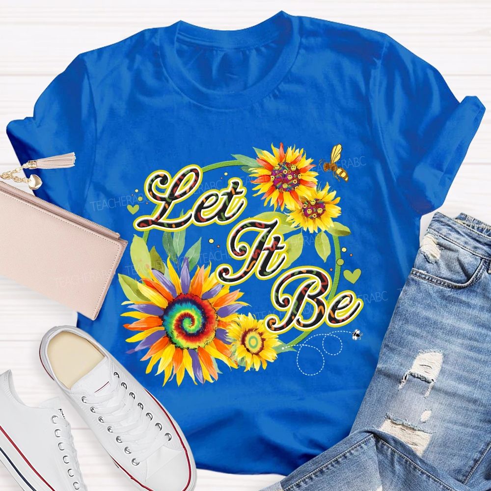 Let It Be Sunflower  Teacher T-shirt