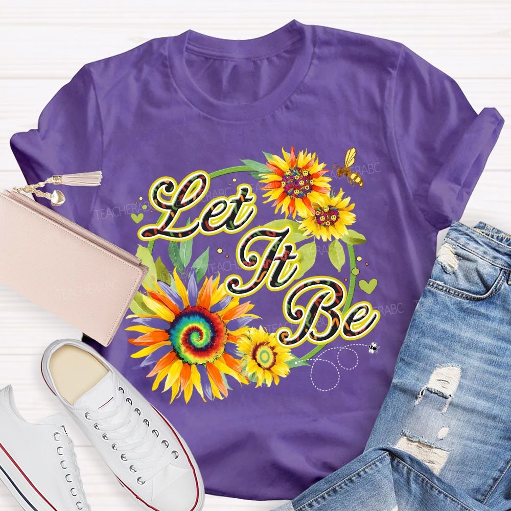 Let It Be Sunflower  Teacher T-shirt