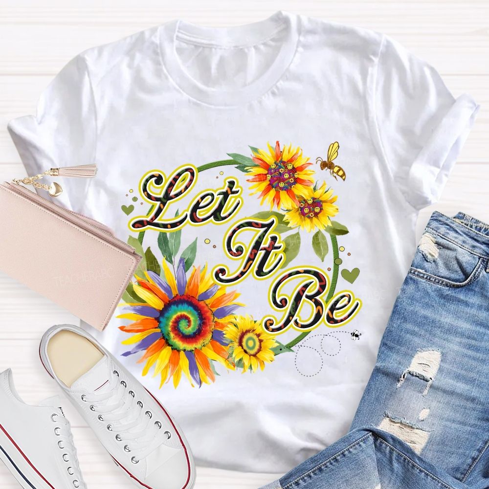Let It Be Sunflower  Teacher T-shirt