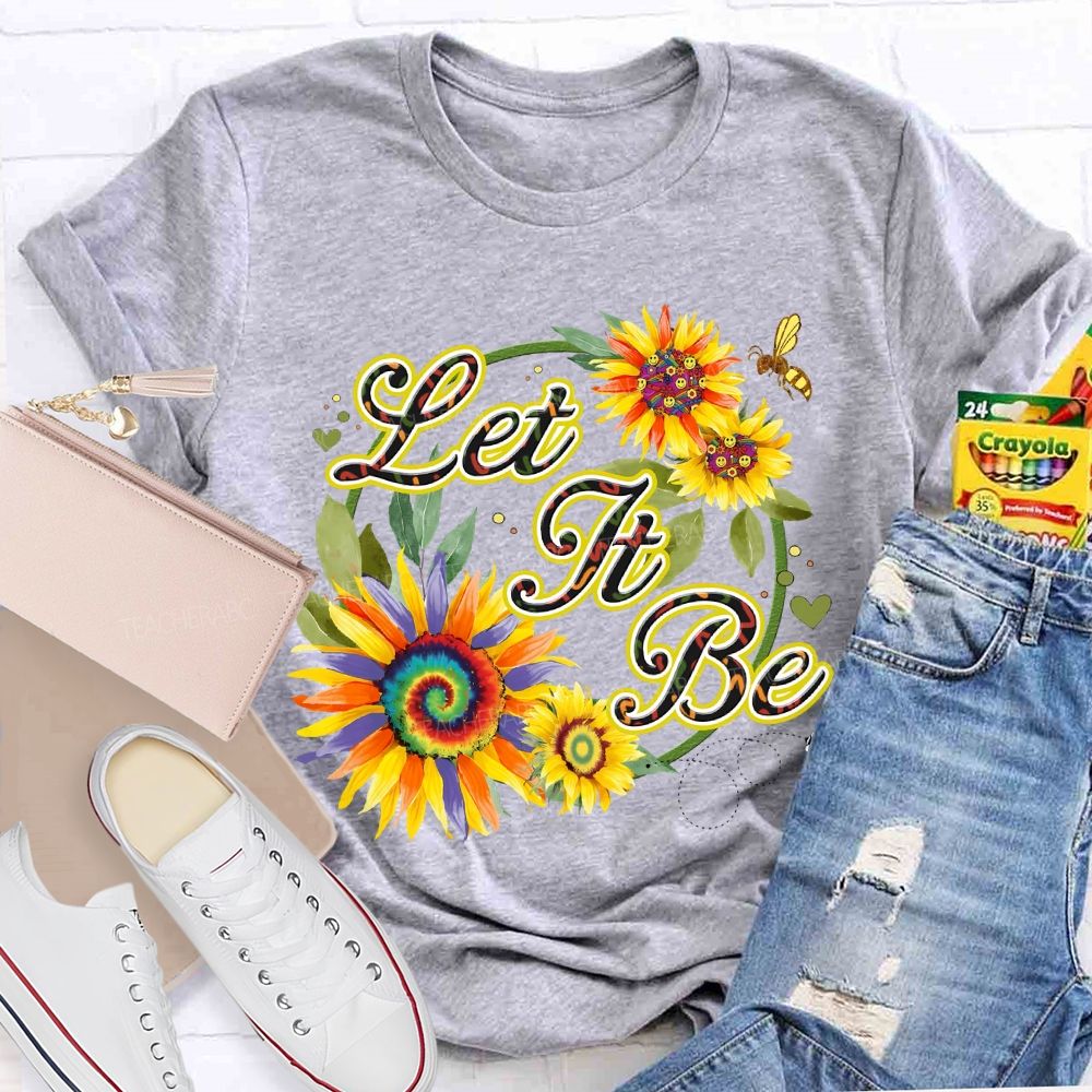 Let It Be Sunflower  Teacher T-shirt