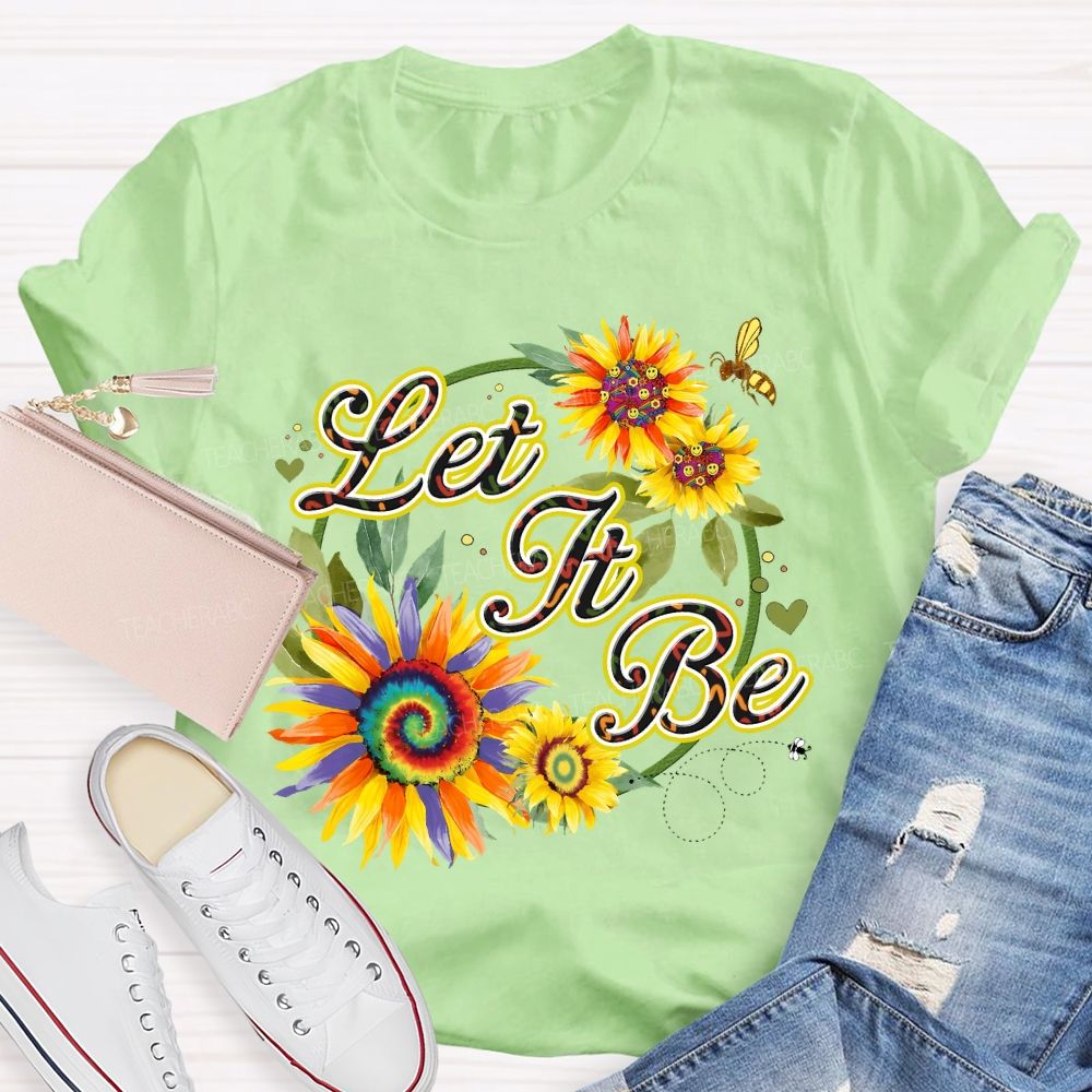 Let It Be Sunflower  Teacher T-shirt