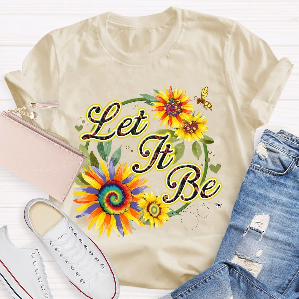 Let It Be Sunflower  Teacher T-shirt