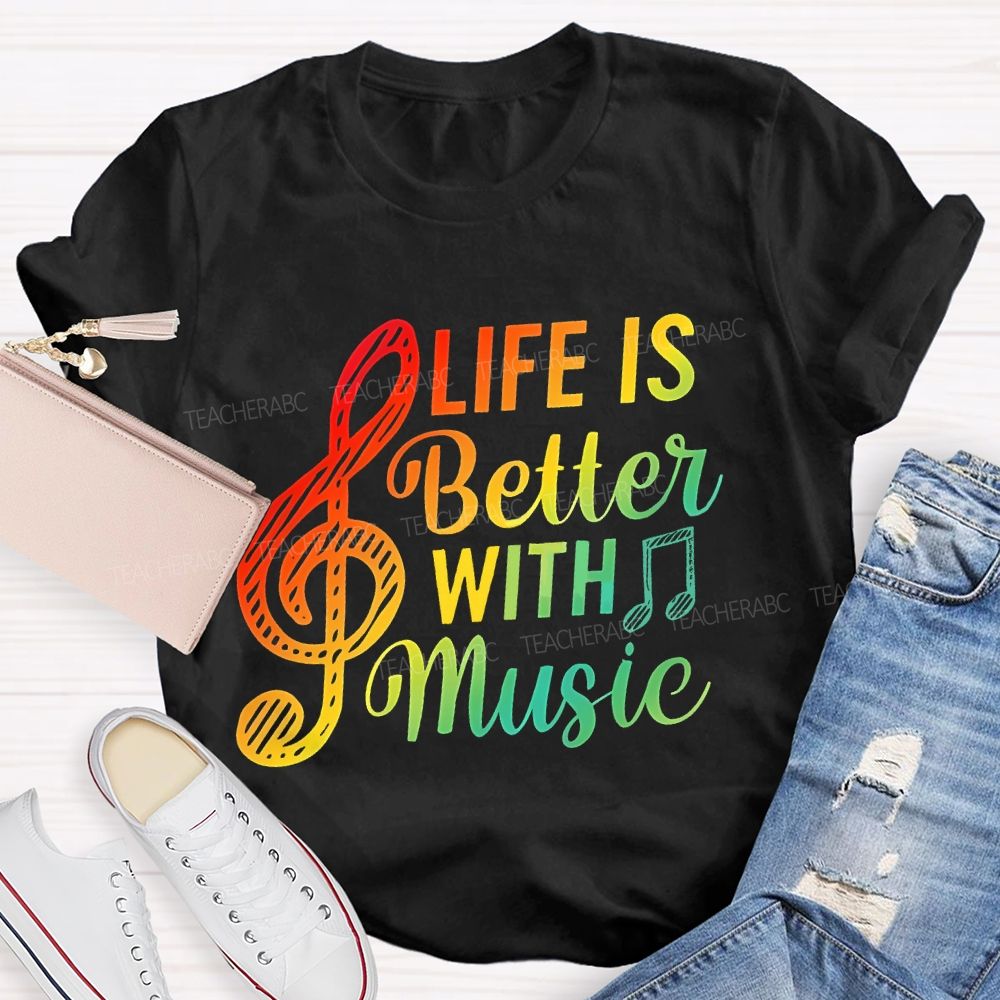 Life Is Better With Music Colorful Letters Musical Notes  Teacher T-shirt