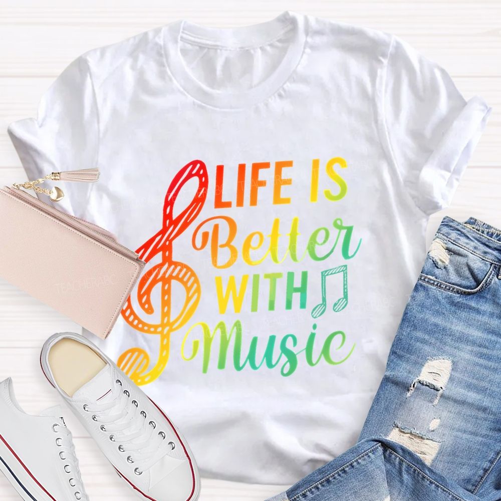 Life Is Better With Music Colorful Letters Musical Notes  Teacher T-shirt