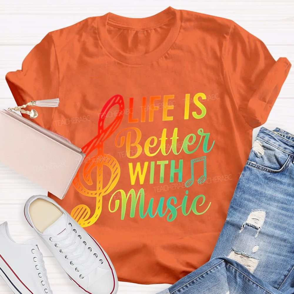 Life Is Better With Music Colorful Letters Musical Notes  Teacher T-shirt