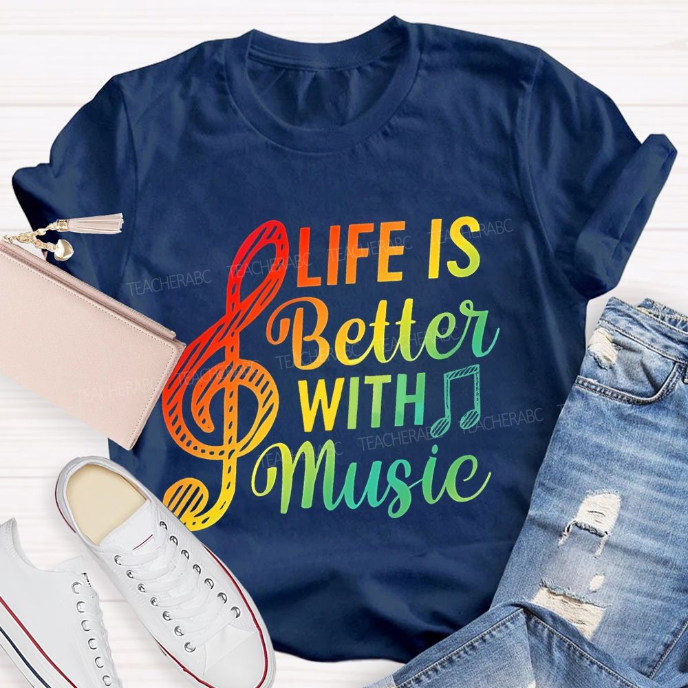 Life Is Better With Music Colorful Letters Musical Notes  Teacher T-shirt