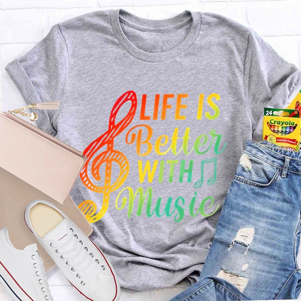 Life Is Better With Music Colorful Letters Musical Notes  Teacher T-shirt