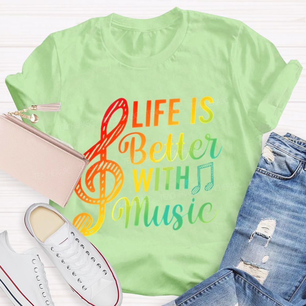 Life Is Better With Music Colorful Letters Musical Notes  Teacher T-shirt