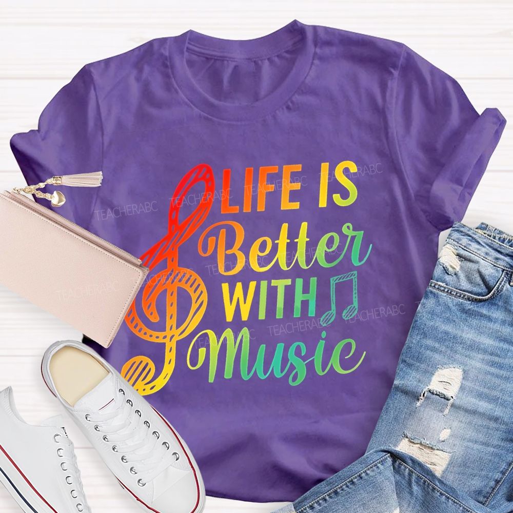Life Is Better With Music Colorful Letters Musical Notes  Teacher T-shirt